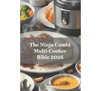 The Ninja Combi Multi-Cooker Bible 2026: The "Double Profit" Method for Synchronized Meals: Interactive Texture Map and 15-Minute Easy Recipes for Busy People