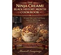 The Ninja Creami Black History Month Cookbook: 50 Soulful Ninja Creami Frozen Desserts Inspired by Black Heritage & Southern Classics