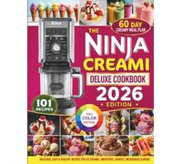 The Ninja Creami Deluxe Cookbook 2026: 101 Foolproof Deluxe-Sized Recipes to Make Ultra-Creamy, High-Protein, Low-Calorie Ice Creams, Gelatos, and Mix-Ins Without the Icy Freeze