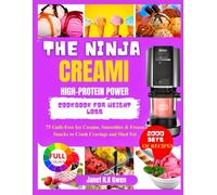 THE NINJA CREAMI HIGH-PROTEIN POWER COOKBOOK FOR WEIGHT LOSS: 75 Guilt-Free Ice Creams, Smoothies & Frozen Snacks to Crush Cravings and Shed Fat