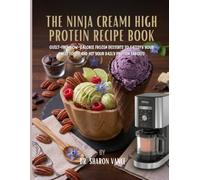 THE NINJA CREAMI HIGH PROTEIN RECIPE BOOK: Guilt-Free, Low-Calorie Frozen Desserts to Satisfy Your Sweet Tooth and Hit Your Daily Protein Targets