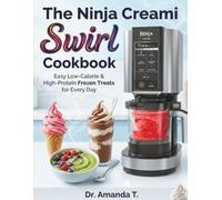 The Ninja Creami Swirl Cookbook: Easy Low-Calorie & High-Protein Frozen Treats for Every Day