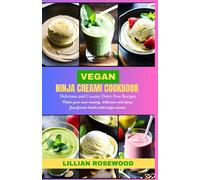 The Ninja Creami Vegan Cookbook: Make Your Own Creamy, Delicious, and Dairy-Free Frozen recipes with Your Ninja Creami