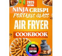 The Ninja Crispi portable glass Air Fryer Cookbook for beginners 2025,: Quick & Easy Recipes for Perfectly Crispy Meals.