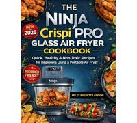 The Ninja Crispi PRO Glass Air Fryer Cookbook: Quick, Healthy & Non-Toxic Recipes for Beginners Using a Portable Air Fryer