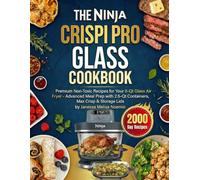 THE NINJA CRISPI PRO GLASS COOKBOOK: Premium Non-Toxic Recipes for Your 6-Qt Glass Air Fryer - Advanced Meal Prep with 2.5-Qt Containers, Max Crisp & Storage Lids