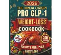 THE NINJA CRISPI PRO GLP-1 WEIGHT-LOSS COOKBOOK: 200 Easy Mediterranean & Keto-Friendly High-Protein Recipes & 100 Day Meal Plan for Diabetics to Maximize Weight Loss, Control Appetite & Blood Sugar