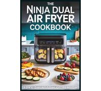The Ninja Dual Air Fryer Cookbook for Kidney Stone Prevention: Easy, Low-Oxalate, and Nutritious Recipes for a Healthy Urinary Tract