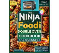 The Ninja Foodi Double Oven Cookbook for Beginners: Quick, Simple and Delicious Meals for Busy People (Ninja Foodi Cooking)