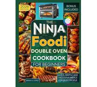 The Ninja Foodi Double Oven Cookbook for Beginners: Quick, Simple and Delicious Meals for Busy People (Ninja Foodi Cooking)