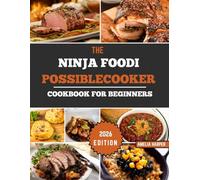 THE NINJA FOODI POSSIBLECOOKER FOR BEGINNERS: Unlock Gourmet One-Pot Mastery Through Precision Triple-Fusion Heat & Essential Culinary Techniques