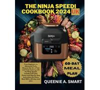 THE NINJA SPEEDI COOKBOOK 2024 UK: From Beginners to Advanced Chefs, Discover the Art of Fast and Tasty Cooking with the Ninja Speedi. Includes ... and Step-by-Step Instructions for Every Meal.