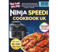The Ninja Speedi Cookbook UK 2026: Quick, Easy, Delicious, Breathtaking, and Healthy Recipes to Satisfy Your Taste Bud