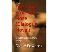 The Ninja Stole my Nose (Dialogue Novel): Secret Ninja Fights, Palm Springs (Ninja Chronicles)