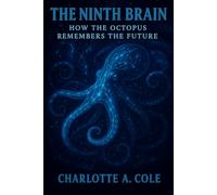 The Ninth Brain: How the Octopus Remembers the Future (Spirit Quest Series)