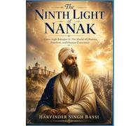 The Ninth Light of Nanak: Guru Tegh Bahadur Ji: The Shield of Dharma, Freedom, and Human Conscience