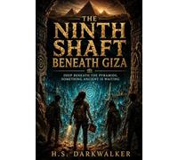 The Ninth Shaft Beneath Giza: Deep Beneath the Pyramids, Something Ancient Is Waiting