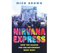 The Nirvana Express: How the Search for Enlightenment Went West