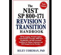 The NIST SP 800-171 Revision 3 Transition Handbook: SSP Re-mapping, POA&M Updates, Control-Family Crosswalks, SPRS Score Recalibration, and ... Contractors and DIB Managed Service Providers