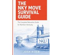 The NKY Move Survival Guide: The Complete Relocation Guide for Northern Kentucky JOSH RIDER Founder, The