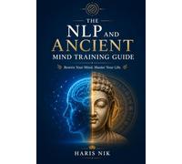 The NLP and Ancient Mind Training Guide