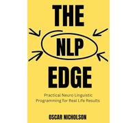 The NLP Edge: Practical Neuro-Linguistic Programming for Real-Life Results: 1 (The NLP Series)