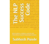 The NLP Success Code: Master Influence, Confidence, and Sales with Proven Neuro-Linguistic Programming Strategies