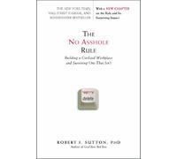 The No Asshole Rule: Building a Civilized Workplace and Surviving One That Isn't