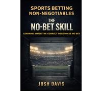 The No-Bet Skill: Learning When the Correct Decision Is No Bet (Sports Betting Non-Negotiables)