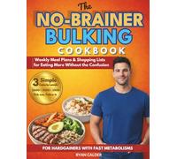 The No-Brainer Bulking Cookbook for Hardgainers: 3 Scalable Calorie Levels, Weekly Meal Plans & Shopping Lists for Eating More Without the Confusion