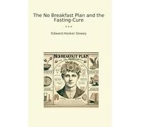 The No Breakfast Plan and the Fasting-Cure (Classic Books)
