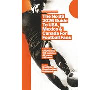 The No BS 2026 Guide To USA, Mexico & Canada For Football Fans: Unofficial. Unauthorized. Unfiltered.