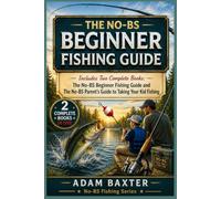 The No-BS Beginner Fishing Guide: Includes Two Complete Books: The No-BS Beginner Fishing Guide and The No-BS Parent's Guide to Taking Your Kid Fishing (No-BS Fishing Series)