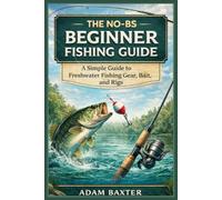 The No-BS Beginner Fishing Guide: What to Use, When to Use It, and Where to Cast