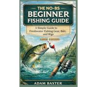 The No-BS Beginner Fishing Guide: What to Use, When to Use It, and Where to Cast