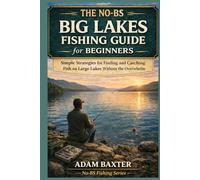 The No-BS Big Lakes Fishing Guide for Beginners: Simple Strategies for Finding and Catching Fish on Large Lakes Without the Overwhelm (No-BS Fishing Series)