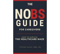 The No BS Guide for Caregivers: How to Survive the Healthcare Maze