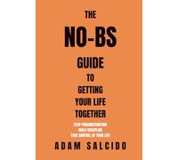The No-BS Guide to Getting Your Life Together: Motivation Is Overrated. Discipline Wins. Fix Your Money, Focus, and Habits in 30 Days