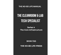 THE NO-BS LIFE MANUAL: THE CLEANROOM & LAB TECH SPECIALIST (high-tech specifications)