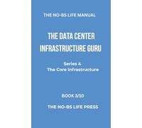 THE NO-BS LIFE MANUAL: THE DATA CENTER INFRASTRUCTURE GURU (high-tech specifications)