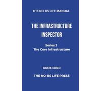THE NO-BS LIFE MANUAL: THE INFRASTRUCTURE INSPECTOR
