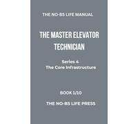 THE NO-BS LIFE MANUAL: THE MASTER ELEVATOR TECHNICIAN (high-tech specifications)