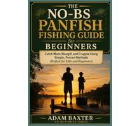 The No-BS Panfish Fishing Guide for Beginners: Catch More Bluegill and Crappie Using Simple, Proven Methods (Perfect for Kids and Beginners) (No-BS Fishing Series)