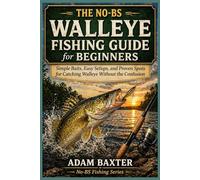 The No-BS Walleye Fishing Guide for Beginners: Simple Baits, Easy Setups, and Proven Spots for Catching Walleye Without the Confusion (No-BS Fishing Series)