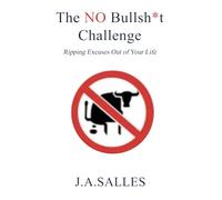 The NO Bullsh*t Challenge: Ripping Excuses Out of Your Life