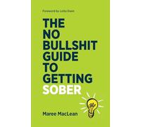 The No Bullshit Guide to Getting Sober: If you know you need to quit the booze but you are not sure how, this is the book for you.: 1 (The No Bullshit Guides)
