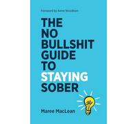The No Bullshit Guide to Staying Sober