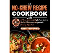 The No-Chew Recipe Cookbook 2026: 100 Easy, Delicious, Soft Meals for Seniors, Denture Wearers, and Anyone with Chewing Difficulties
