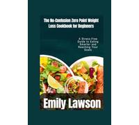 The No-Confusion Zero Point Weight Loss Cookbook for Beginners: A Stress-Free Guide to Eating Smarter and Reaching Your Goals