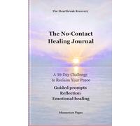 The No-Contact Healing Journal: A 30 Day Challenge to Reclaim Your Peace| Guided Prompts| Reflection| Emotional Healing